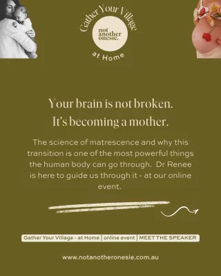 Becoming a mama will rewire you from the inside out. 
You may also experience … 
The fog. 
The anxiety. 
The feeling of being both more yourself and less yourself than ever before. 
An untethered feeling.  There’s a name for it. And there’s science behind it.  Dr Renee White is a scientist and postpartum doula and the founder of @fillyourcup_ and is joining us at our @notanotheronesie_ Gather Your Village · At Home online event, on 29 April, and she’s going to walk you through exactly what’s happening inside you, and why it makes complete sense.  Swipe to find out more about her and our wonderful event 🙌  Tickets from $29 · early bird ends soon so grab yours today! 
Link in bio.  Send this to a mum who needs to hear it.  #gatheryourvillage #matrescence #postpartummum #newmumau #motherhood